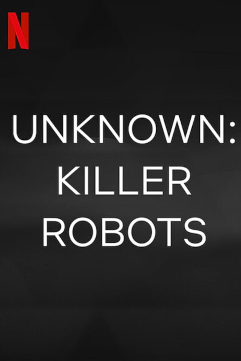 Phim Ẩn số Trái đất: Robot sát nhân - Unknown: Killer Robots (2023)