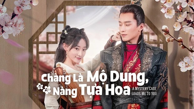 Phim Chàng Là Mộ Dung, Nàng Tựa Hoa - A Mystery Case Leads Me To You (2023)
