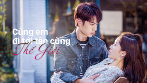 Xem Phim Cùng Em Đi Đến Tận Cùng Thế Giới